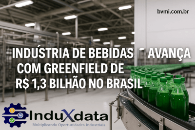 Nova Fábrica de Bebidas Avança com R$ 1,3 Bilhão no Brasil - Investimento Industrial - Maio 2025 - Sucos - Refrigerantes - Projeto Industrial - Instalação - Nova Fábrica