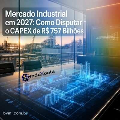 Mercado Industrial em 2027: Como Disputar o CAPEX de R$ 757 Bilhões